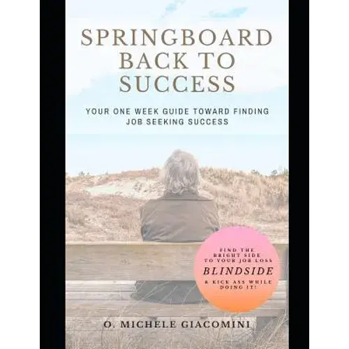 Springboard Back To Success: Your One Week Guide Toward Finding Job Seeking Success - Paperback 1