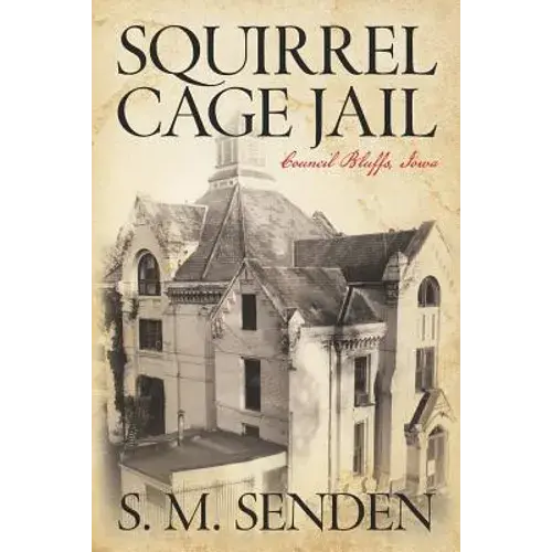 Squirrel Cage Jail: Council Bluffs, Iowa - Paperback 1