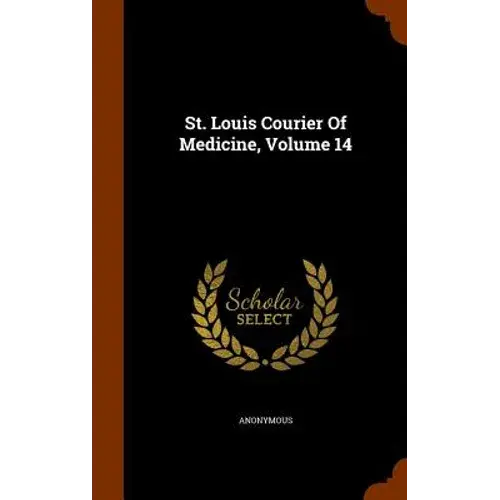 St. Louis Courier Of Medicine, Volume 14 - Hardcover 1