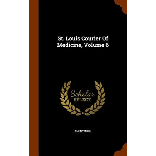 St. Louis Courier Of Medicine, Volume 6 - Hardcover 1