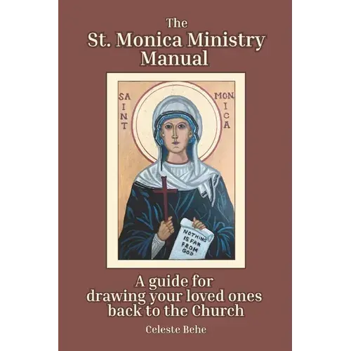 St. Monica Ministry Manual: A Guide For Drawing Your Loved Ones Back To The Church - Paperback 1