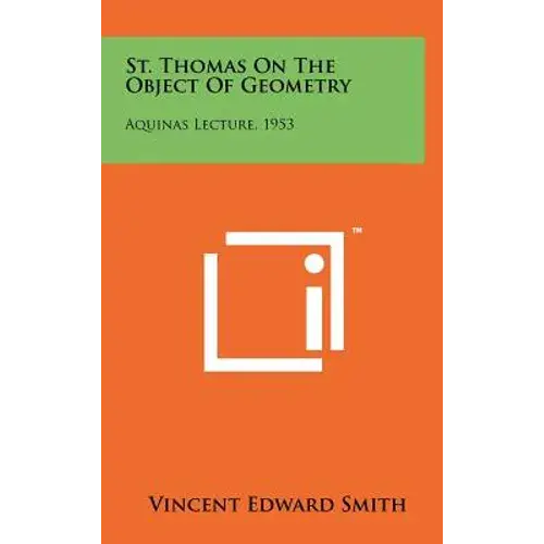 St. Thomas On The Object Of Geometry: Aquinas Lecture, 1953 - Hardcover 1