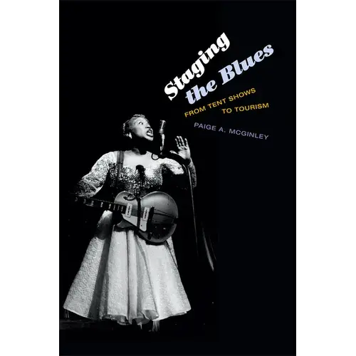 Staging The Blues: From Tent Shows To Tourism - Paperback 1