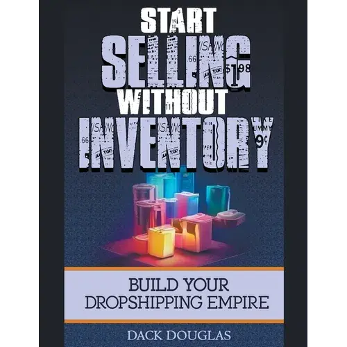 Start Selling Without Inventory: Build Your Dropshipping Empire - Paperback 1