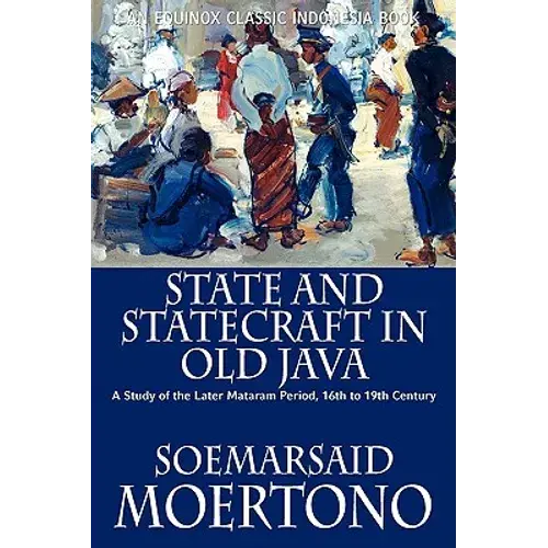 State And Statecraft In Old Java: A Study Of The Later Mataram Period, 16Th To 19Th Century - Paperback 1
