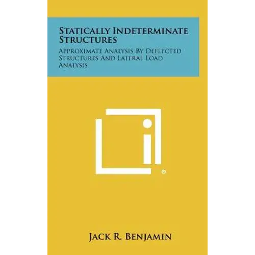 Statically Indeterminate Structures: Approximate Analysis By Deflected Structures And Lateral Load Analysis - Hardcover 1