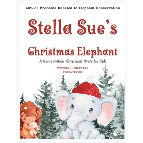 Stella Sue's Christmas Elephant: A Christmas Conservation Story For Kids - Paperback 1