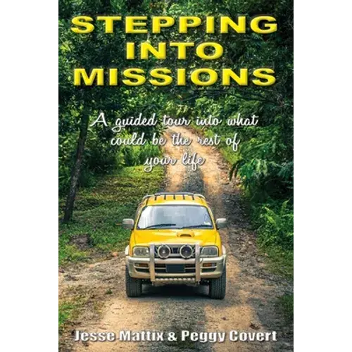 Stepping Into Missions: A Guided Tour Into What Could Be The Rest Of Your Life - Paperback 1