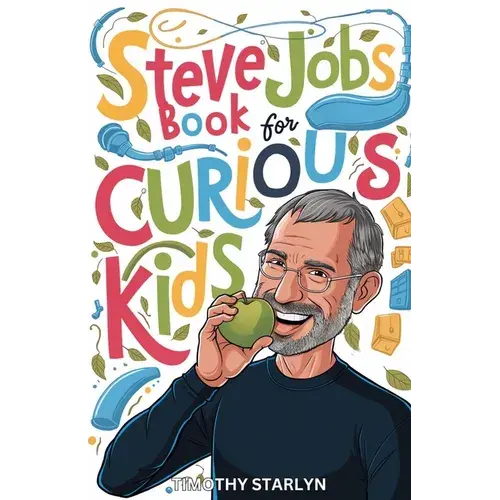 Steve Jobs Book For Curious Kids: Exploring The Inspiring Life Of The Visionary Mind Who Pursued Perfection - Paperback 1