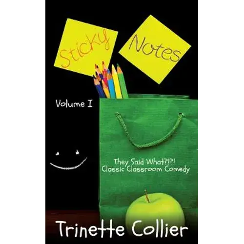 Sticky Notes Volume 1: They Said What?!?! Classic Classroom Comedy - Paperback 1