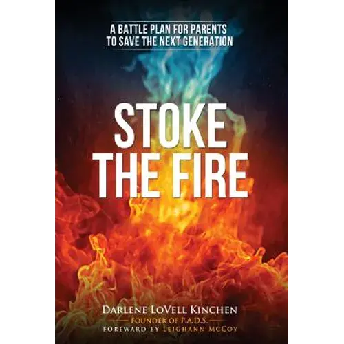 Stoke The Fire: A Battle Plan For Parents To Save The Next Generation - Hardcover 1