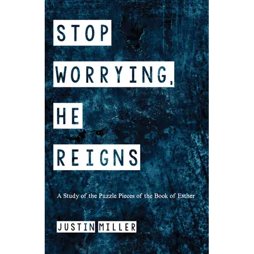 Stop Worrying, He Reigns: A Study Of The Puzzle Pieces Of The Book Of Esther - Paperback 1