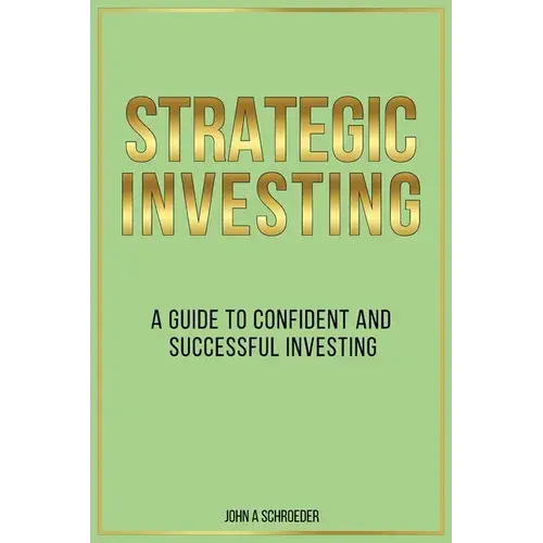 Strategic Investing: A Guide To Confident And Successful Investing - Paperback 1