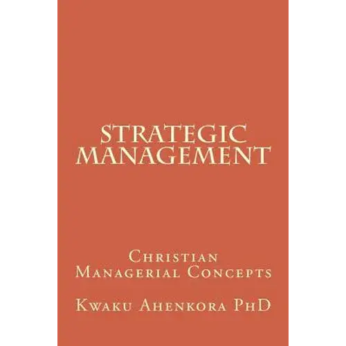 Strategic Management: Christian Managerial Concepts - Paperback 1