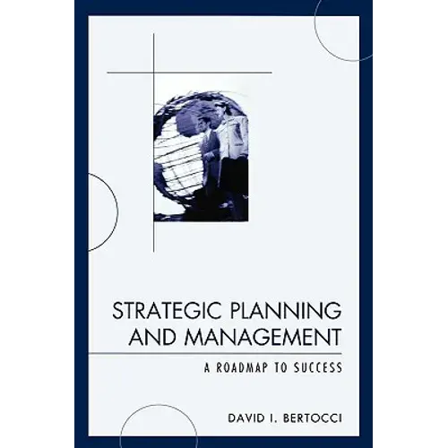 Strategic Planning And Management: A Roadmap To Success - Paperback 1