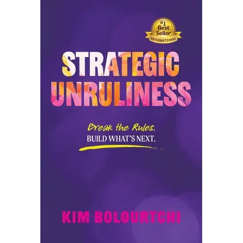 Strategic Unruliness: Break The Rules. Build What's Next. - Paperback 1