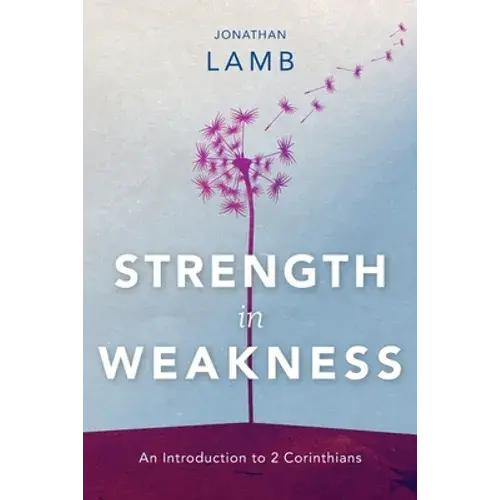 Strength In Weakness: An Introduction To 2 Corinthians - Paperback 1
