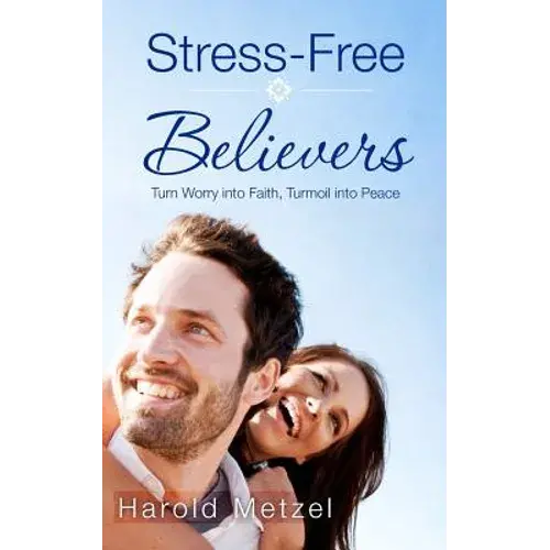 Stress-Free Believers: Turn Worry Into Faith, Turmoil Into Peace - Paperback 1