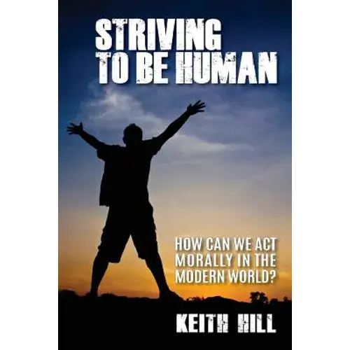 Striving To Be Human: How Can We Be Moral In The Modern World? - Paperback 1
