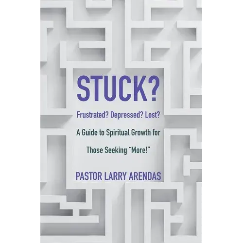 Stuck: Frustrated? Depressed? Lost? A Guide To Spiritual Growth For Those Seeking "More!" - Paperback 1
