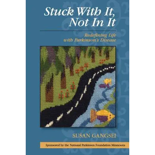 Stuck With It, Not In It: Redefining Life With Parkinson's Disease - Paperback 1