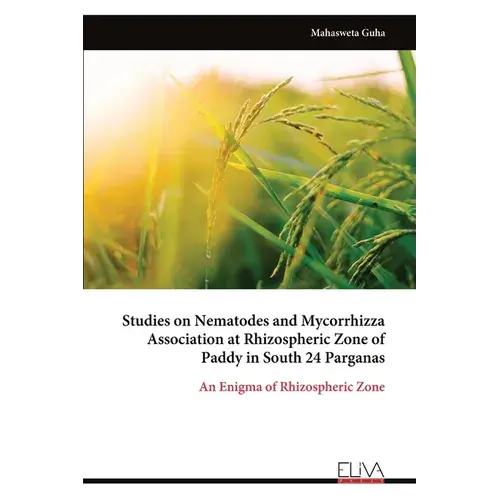 Studies On Nematodes And Mycorrhizza Association At Rhizospheric Zone Of Paddy In South 24 Parganas - Paperback 1