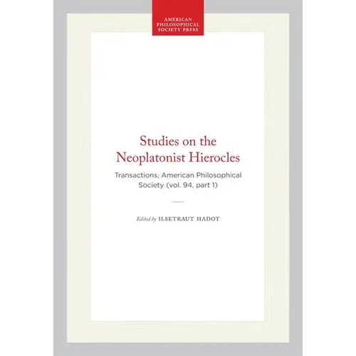Studies On The Neoplatonist Hierocles: Transactions, American Philosophical Society (Vol. 94, Part 1) - Hardcover 1