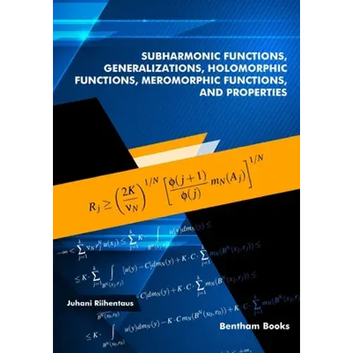 Subharmonic Functions, Generalizations, Holomorphic Functions, Meromorphic Functions, And Properties. - Paperback 1