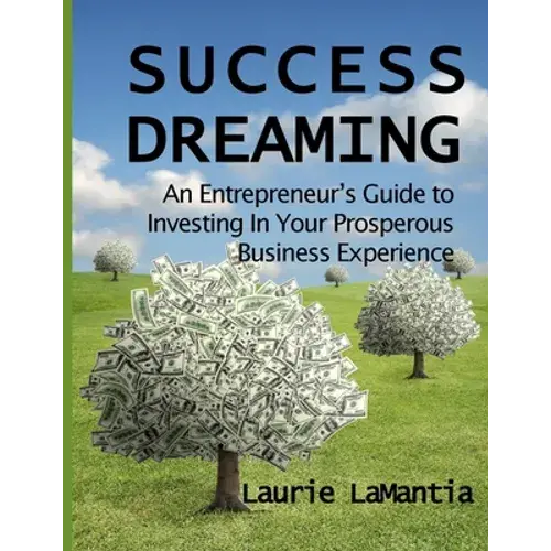 Success Dreaming: An Entrepreneur's Guide To Creating Your Prosperous Business Experience - Paperback 1