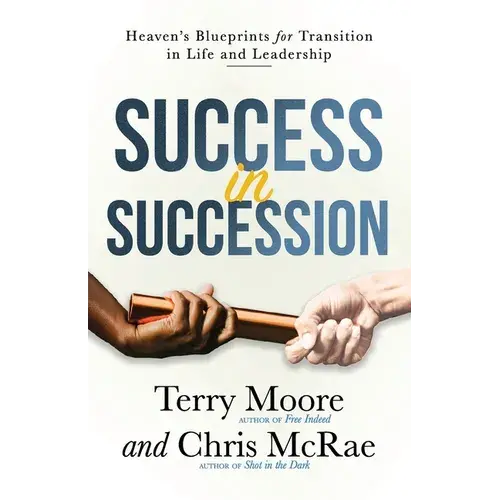 Success In Succession: Heaven's Blueprints For Transition In Life And Leadership - Paperback 1
