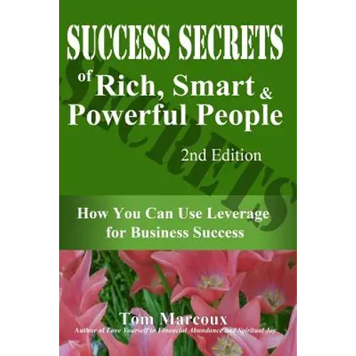 Success Secrets Of Rich, Smart And Powerful People: How You Can Use Leverage For Business Success - Paperback 1