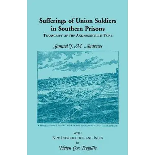 Sufferings Of Union Soldiers In Southern Prisons: Transcript Of Andersonville Trial - Paperback 1