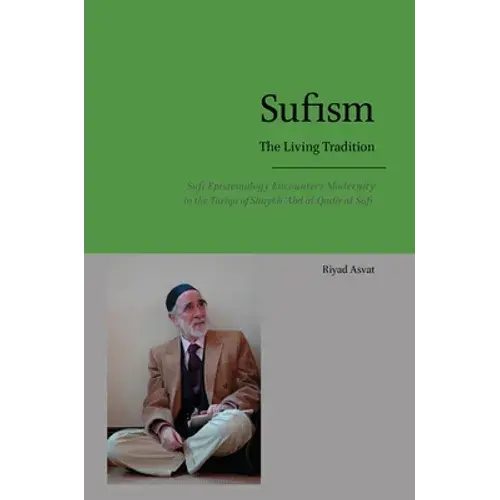 Sufism - The Living Tradition: Sufi Epistemology Encounters Modernity In The Tariqa Of Shaykh 'Abd Al-Qadir Al-Sufi - Hardcover 1