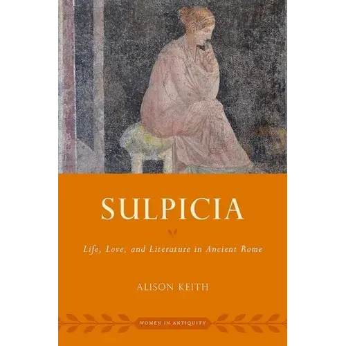 Sulpicia: Life, Love, And Literature In Ancient Rome - Paperback 1