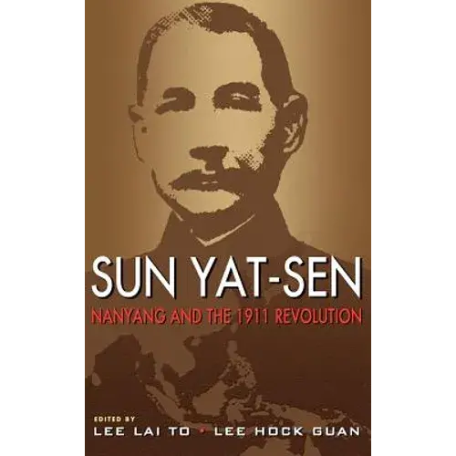 Sun Yat-Sen, Nanyang And The 1911 Revolution - Hardcover 1