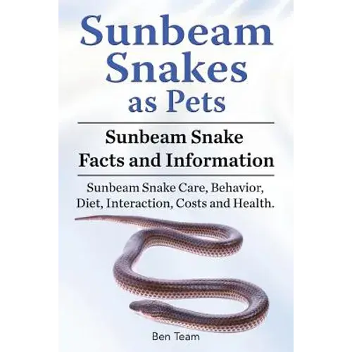 Sunbeam Snakes As Pets. Sunbeam Snake Facts And Information. Sunbeam Snake Care, Behavior, Diet, Interaction, Costs And Health. - Paperback 1