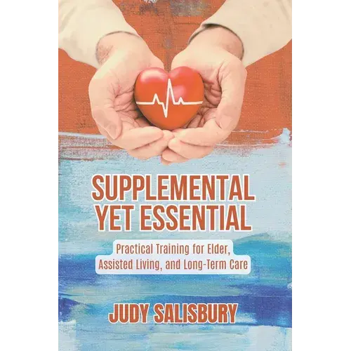 Supplemental Yet Essential: Practical Training For Elder, Assisted Living, And Long-Term Care - Paperback 1