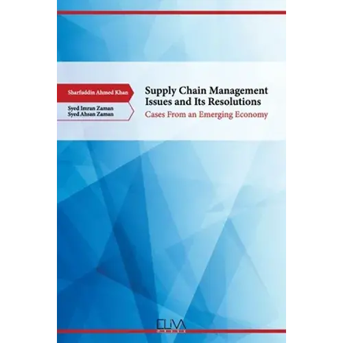 Supply Chain Management Issues And Its Resolutions: Cases From An Emerging Economy - Paperback 1