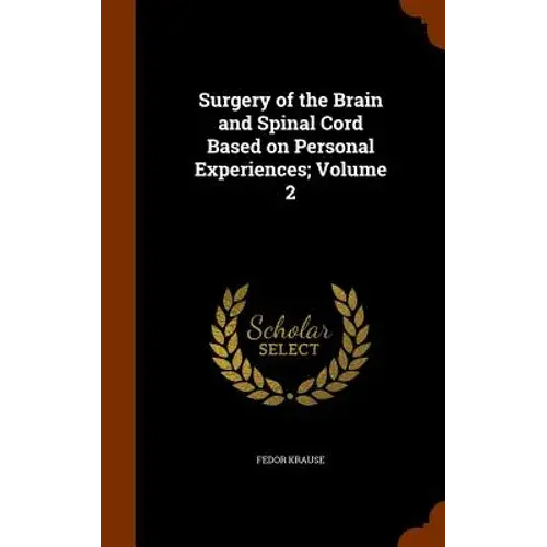 Surgery Of The Brain And Spinal Cord Based On Personal Experiences; Volume 2 - Hardcover 1