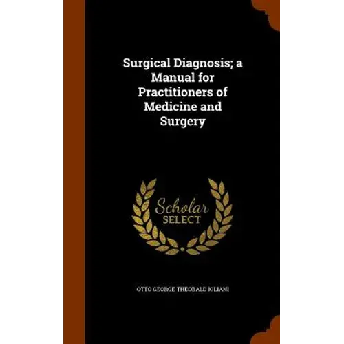 Surgical Diagnosis; A Manual For Practitioners Of Medicine And Surgery - Hardcover 1