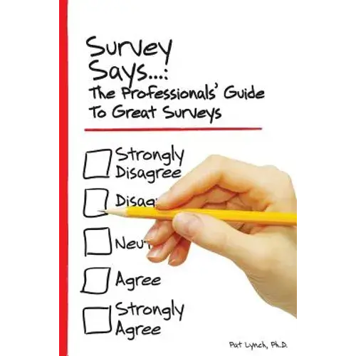 Survey Says...: The Professionals' Guide To Great Surveys - Paperback 1