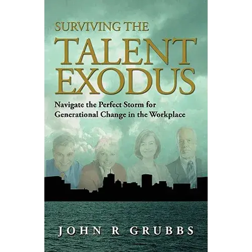 Surviving The Talent Exodus: Navigate The Perfect Storm For Generational Change In The Workplace - Paperback 1
