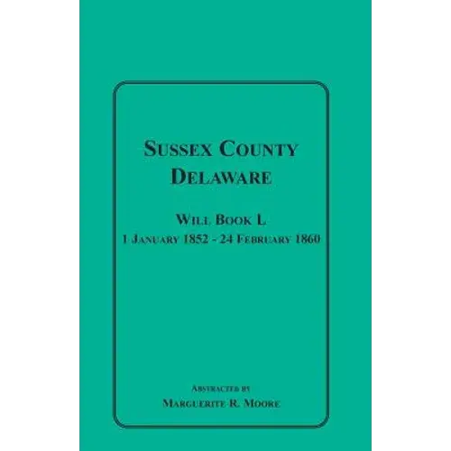 Sussex County, Delaware Will Book L: 1 January 1852-24 February 1860 - Paperback 1