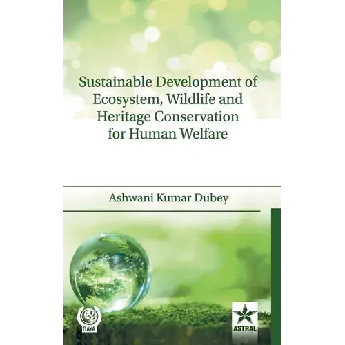 Sustainable Development Of Ecosystem, Wildlife And Heritage Conservation For Human Welfare - Hardcover 1