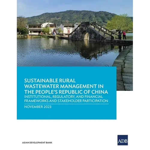 Sustainable Rural Wastewater Management In The People's Republic Of China: Institutional, Regulatory, And Financial Frameworks And Stakeholder Partici - Paperback 1