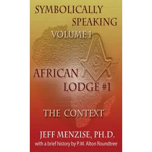 Symbolically Speaking Vol 1.: African Lodge #1, The Context - Hardcover 1