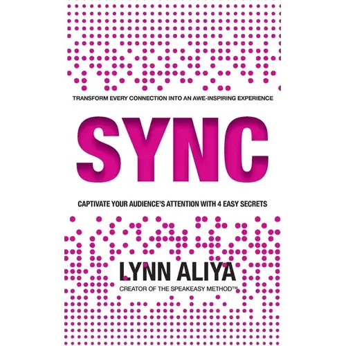 Sync: Transform Every Connection Into An Awe Inspiring Experience - Captivate Your Audience's Attention With 4 Easy Secrets - Paperback 1