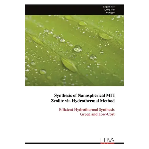 Synthesis Of Nanospherical Mfi Zeolite Via Hydrothermal Method: Efficient Hydrothermal Synthesis Green And Low-Cost - Paperback 1