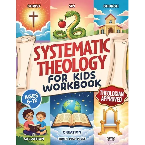Systematic Theology For Kids Workbook: 52-Week Lesson Guide To Build An Unshakeable Faith Foundation In 10 Minutes A Day With Simple, Fun Lessons (Age - Paperback 1