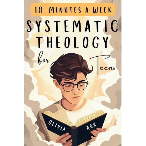 Systematic Theology For Teens: 52 Weeks Of Christian Faith For Teenagers Featuring Questions, Answers And Prompts - King James Bible Version - Paperback 1